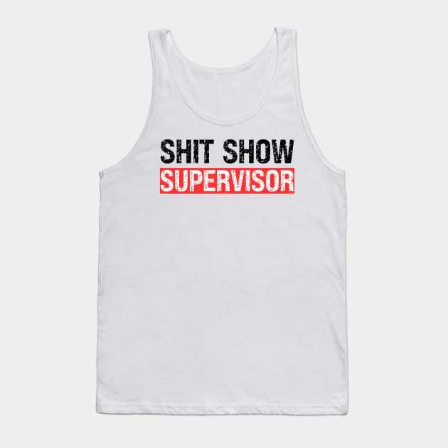 Shit Show Supervisor Tank Top by Xtian Dela ✅